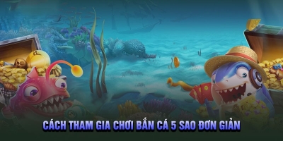 Bắn cá 5 Sao - Trò chơi săn cá với hệ thống vũ khí mới lạ